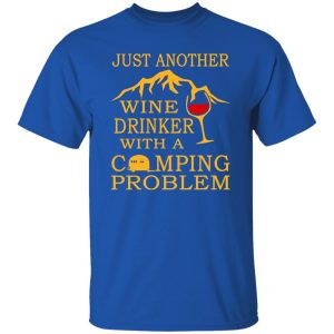 Just Another Wine Drinker With A Camping Problem Shirt