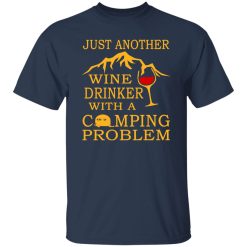 Just Another Wine Drinker With A Camping Problem Shirt