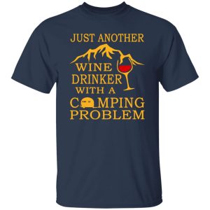 Just Another Wine Drinker With A Camping Problem Shirt