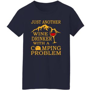 Just Another Wine Drinker With A Camping Problem Shirt