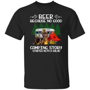 Beer Because No Good Camping Story Started with A Salad Drinking Bears Shirt