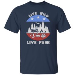 Live Wild Van Life Live Free for Camping Lover Shirt