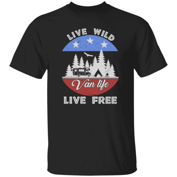 Live Wild Van Life Live Free for Camping Lover Shirt