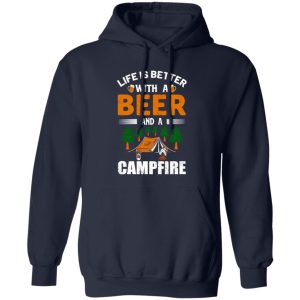 Life Is Better With A Beer And A Campfire Shirt