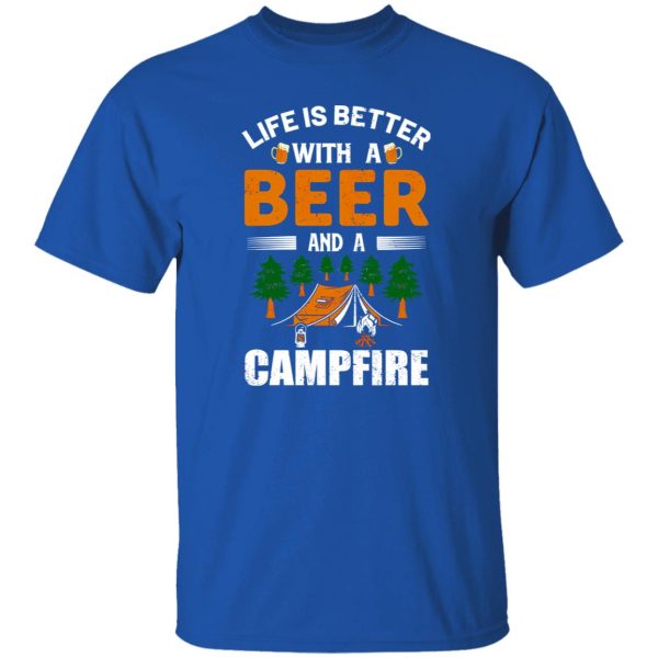 Life Is Better With A Beer And A Campfire Shirt