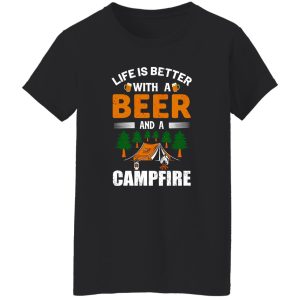 Life Is Better With A Beer And A Campfire Shirt