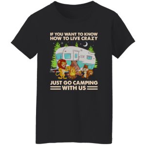 Animals Drinking If You Want To Know How To Live Crazy Just Go Camping With Shirt