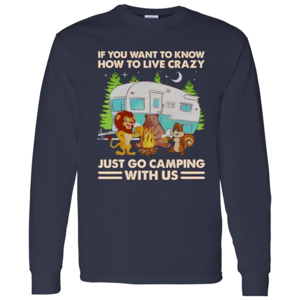 Animals Drinking If You Want To Know How To Live Crazy Just Go Camping With Shirt