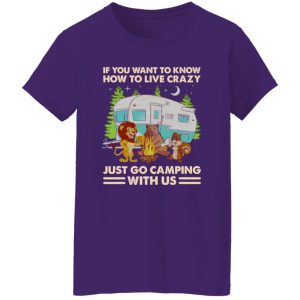 Animals Drinking If You Want To Know How To Live Crazy Just Go Camping With Shirt