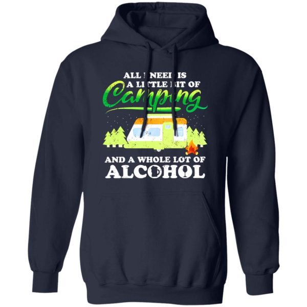 All I Need Today Is A Little Bit Of Camping And A Whole Lot Of Alcohol Shirt