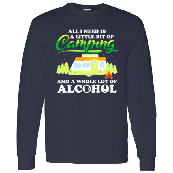 All I Need Today Is A Little Bit Of Camping And A Whole Lot Of Alcohol Shirt