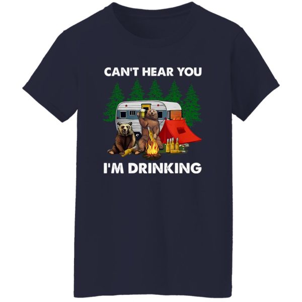 Bear With Beer Camping Can’t Hear You I’m Drinking for Camp Lover Shirt