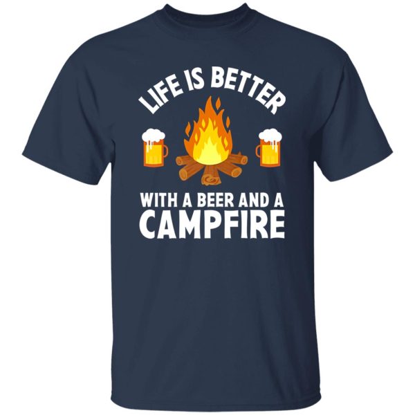 Life Is Better With A Beer And A Campfire for Camp Lover Shirt