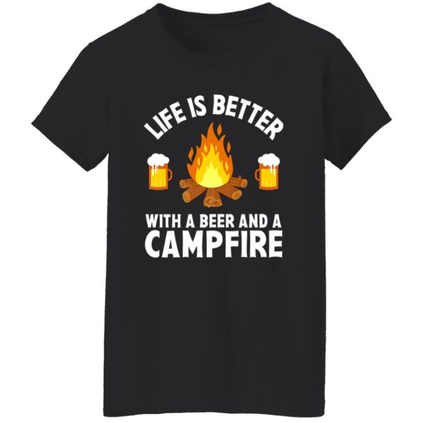 Life Is Better With A Beer And A Campfire for Camp Lover Shirt