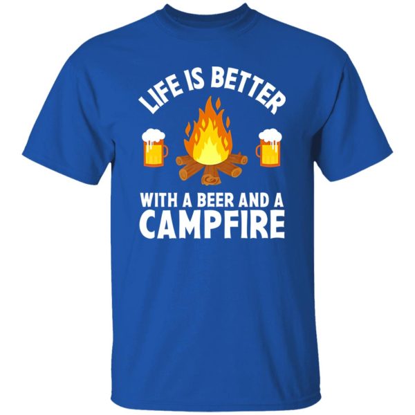 Life Is Better With A Beer And A Campfire for Camp Lover Shirt