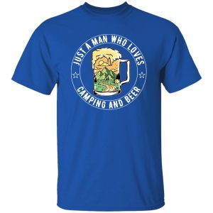 Just A Man Who Loves Camping And Beer Shirt