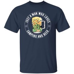 Just A Man Who Loves Camping And Beer Shirt