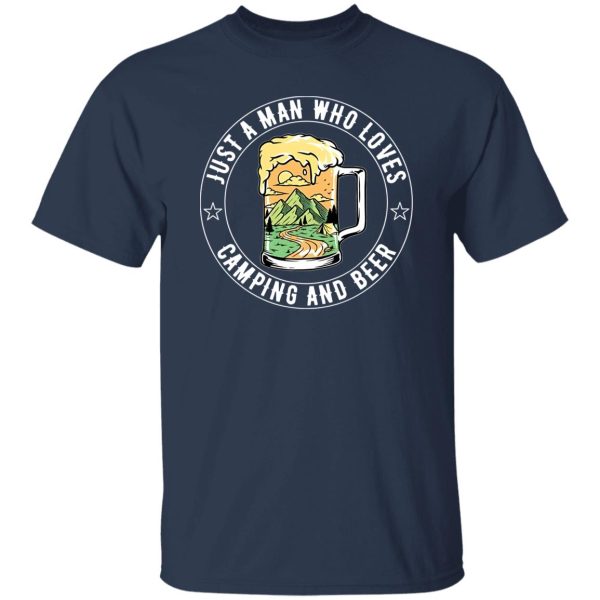 Just A Man Who Loves Camping And Beer Shirt