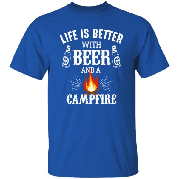 Life Is Better With Beer And A Campfire for Camp Lover Shirt