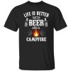 Life Is Better With Beer And A Campfire for Camp Lover Shirt