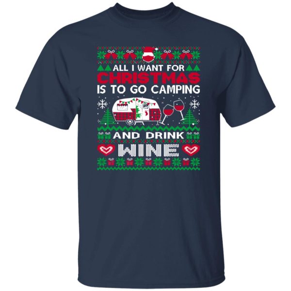 All I Want For Christmas Is To Go Camping And Drink Wine Christmas Shirt