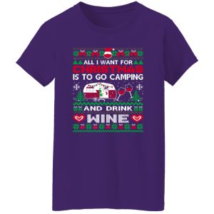 All I Want For Christmas Is To Go Camping And Drink Wine Christmas Shirt