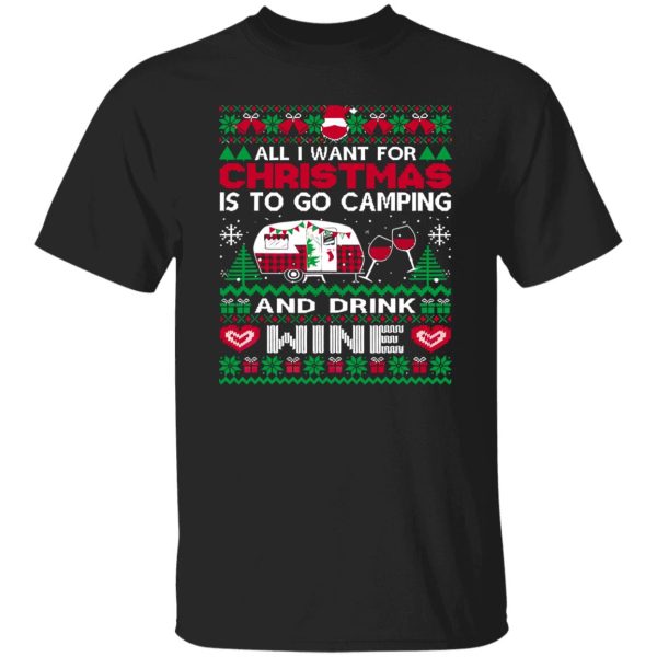 All I Want For Christmas Is To Go Camping And Drink Wine Christmas Shirt