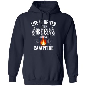 Life Is Better With Beer And A Campfire for Camp Lover Shirt