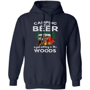 Bear Camping Without Beer Is Just Sitting In The Woods for Camp Lover Shirt