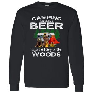 Bear Camping Without Beer Is Just Sitting In The Woods for Camp Lover Shirt