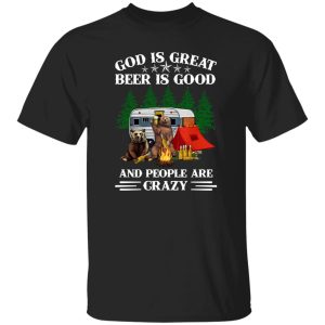 Bear Camping God Is Great Beer Is Good And People Are Crazy For Camper V2 Shirt