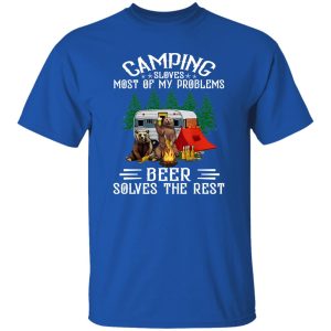 Bear Camping Sloves Most Of My Problems Beer Solves The Rest For Shirt