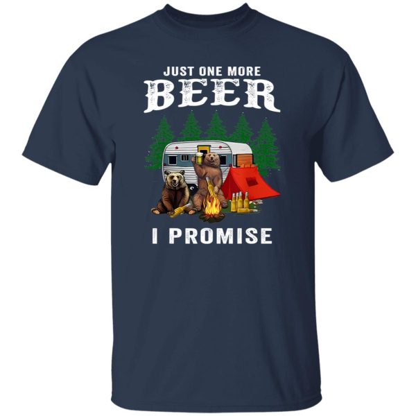 Bear Camping Just One More Beer I Promise Shirt