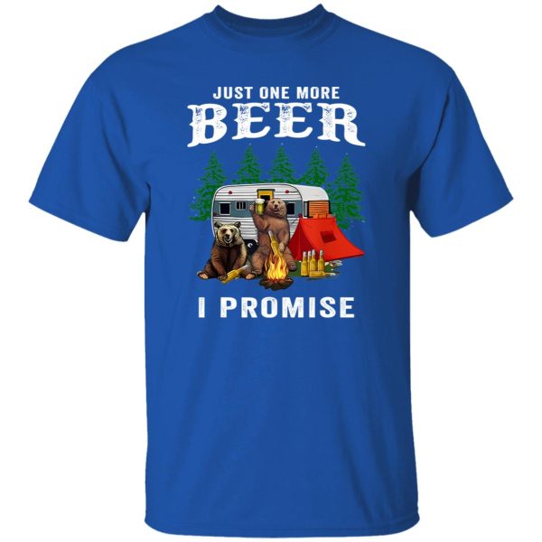 Bear Camping Just One More Beer I Promise Shirt