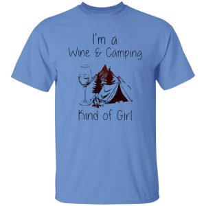 I’m A Wine And Camping Kind Of Girl Shirt