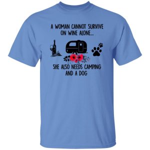 A Woman Cannot Survive On Wine Alone She Also Needs Camping And A Dog Shirt