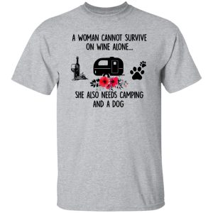 A Woman Cannot Survive On Wine Alone She Also Needs Camping And A Dog Shirt