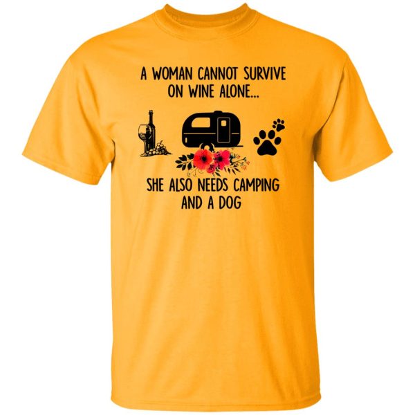 A Woman Cannot Survive On Wine Alone She Also Needs Camping And A Dog Shirt