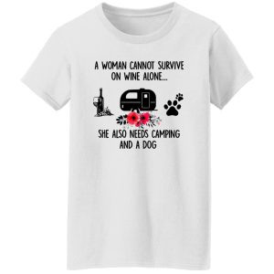 A Woman Cannot Survive On Wine Alone She Also Needs Camping And A Dog Shirt