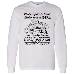 Once Upon A Time There Was A Girl Who Really Loved Dogs And Camping And Said Shirt