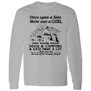 Once Upon A Time There Was A Girl Who Really Loved Dogs And Camping And Said Shirt