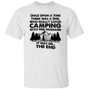 Once Upon A Time There Was A Girl Who Really Loved Camping With Her Husband Shirt