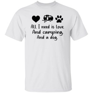 All I Need Is Love And Camping And A Dog Shirt