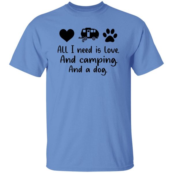 All I Need Is Love And Camping And A Dog Shirt