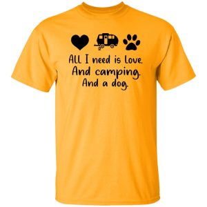 All I Need Is Love And Camping And A Dog Shirt