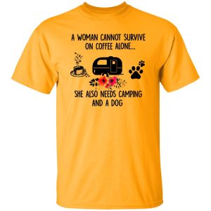 A Woman Cannot Survive On Coffee Alone She Also Needs Camping And A Dog Shirt