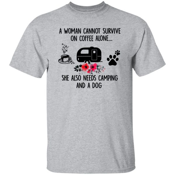 A Woman Cannot Survive On Coffee Alone She Also Needs Camping And A Dog Shirt