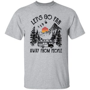 Camping Van Let’s Go Far Away From People for Camp Lover Shirt