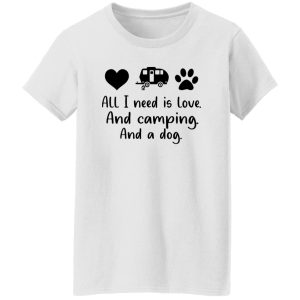 All I Need Is Love And Camping And A Dog Shirt