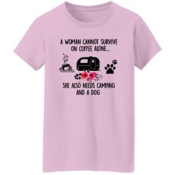 A Woman Cannot Survive On Coffee Alone She Also Needs Camping And A Dog Shirt